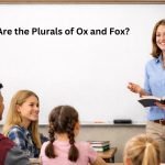 What Are the Plurals of Ox and Fox?