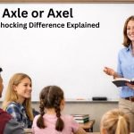 Axle or Axel: The Shocking Difference Explained