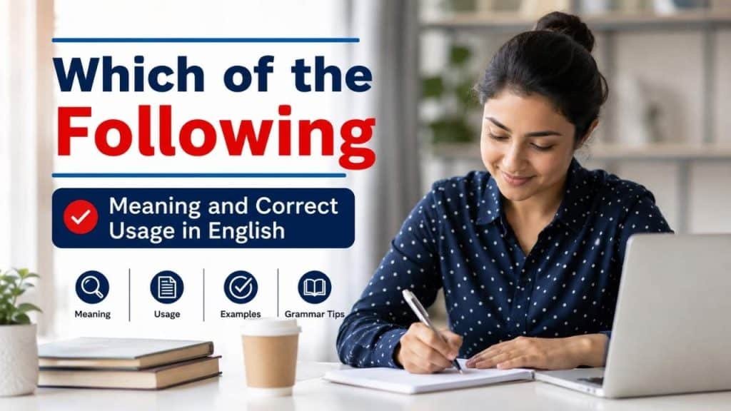 Many people see the phrase “which of the following” in multiple choice questions, quizzes, surveys, and exams, but they often feel confused about its exact meaning and grammar.