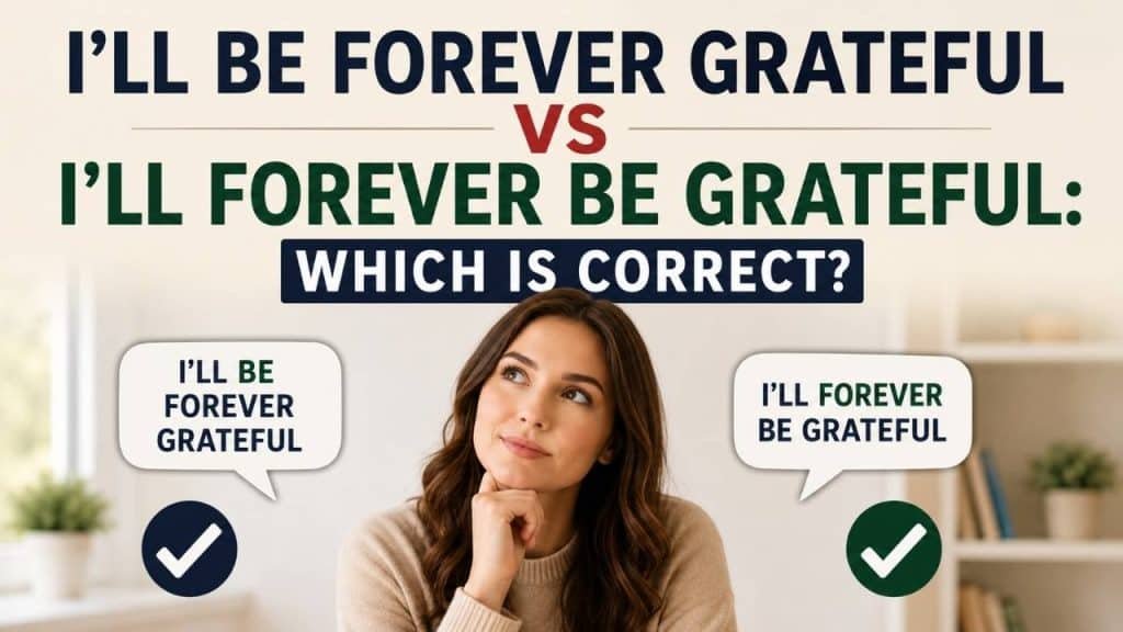 Have you ever paused while writing "I'll Be Forever Grateful vs I'll Forever Be Grateful" and wondered which one is correct?