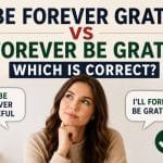 Have you ever paused while writing "I'll Be Forever Grateful vs I'll Forever Be Grateful" and wondered which one is correct?